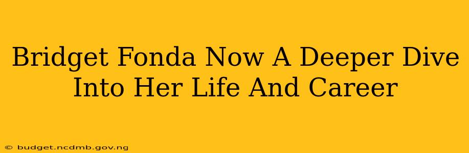 Bridget Fonda Now A Deeper Dive Into Her Life And Career