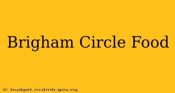 Brigham Circle Food