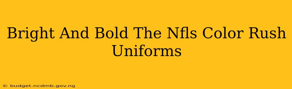 Bright And Bold The Nfls Color Rush Uniforms