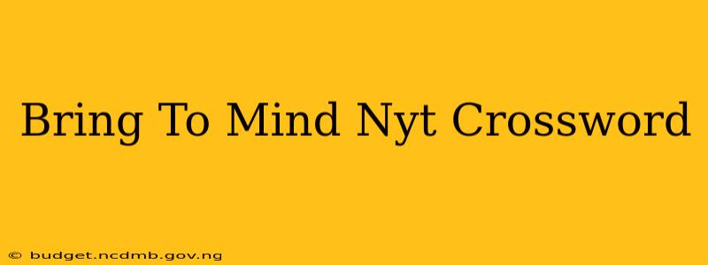 Bring To Mind Nyt Crossword