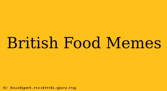 British Food Memes