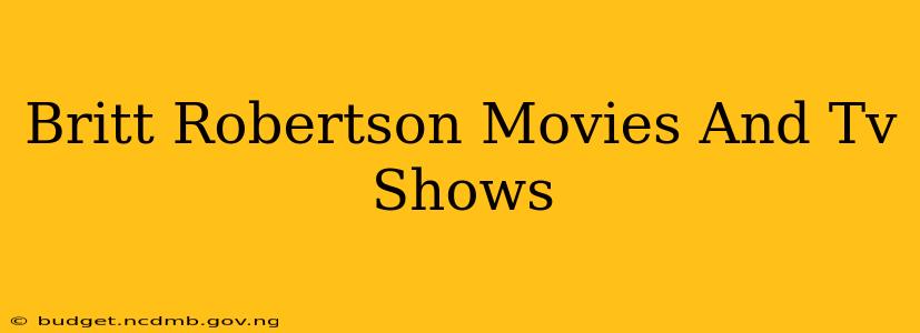 Britt Robertson Movies And Tv Shows