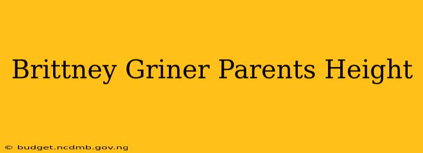Brittney Griner Parents Height