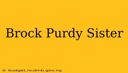 Brock Purdy Sister