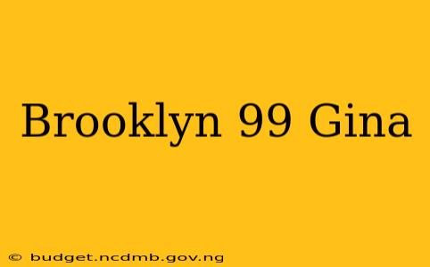 Brooklyn 99 Gina