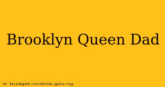 Brooklyn Queen Dad