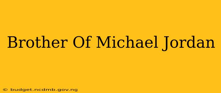 Brother Of Michael Jordan
