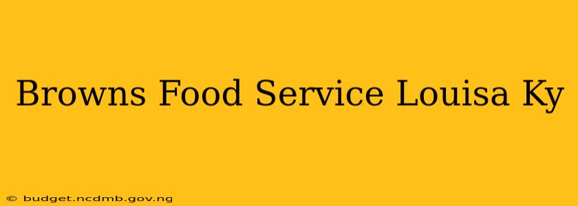 Browns Food Service Louisa Ky
