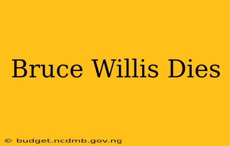 Bruce Willis Dies