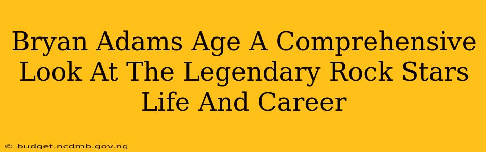 Bryan Adams Age A Comprehensive Look At The Legendary Rock Stars Life And Career