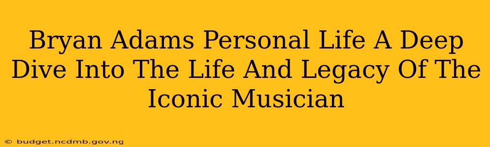 Bryan Adams Personal Life A Deep Dive Into The Life And Legacy Of The Iconic Musician