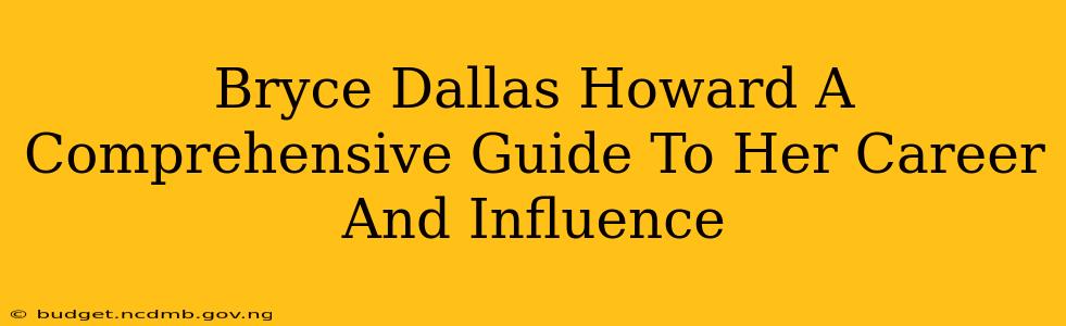 Bryce Dallas Howard A Comprehensive Guide To Her Career And Influence
