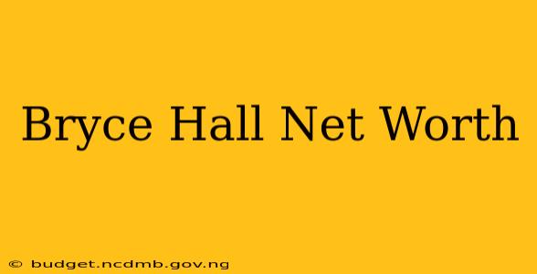 Bryce Hall Net Worth