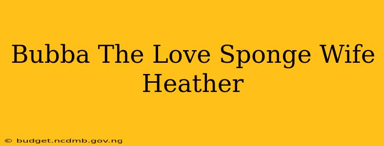 Bubba The Love Sponge Wife Heather