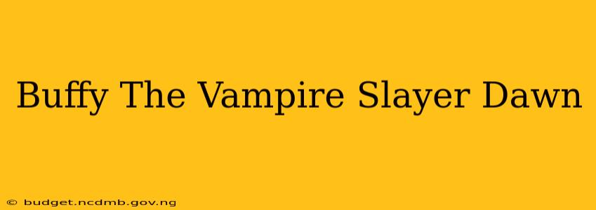 Buffy The Vampire Slayer Dawn