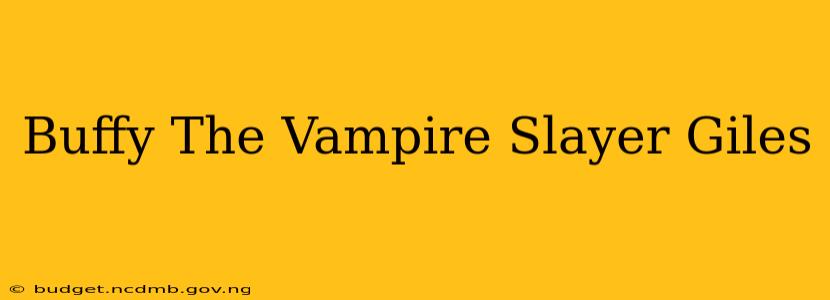Buffy The Vampire Slayer Giles