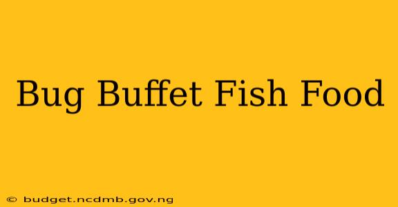 Bug Buffet Fish Food