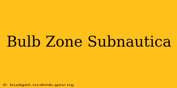 Bulb Zone Subnautica