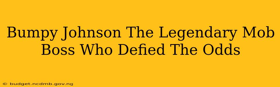 Bumpy Johnson The Legendary Mob Boss Who Defied The Odds