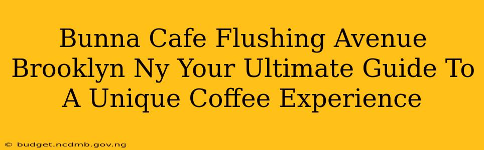 Bunna Cafe Flushing Avenue Brooklyn Ny Your Ultimate Guide To A Unique Coffee Experience