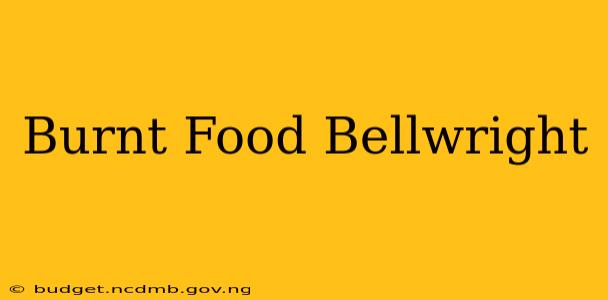 Burnt Food Bellwright