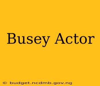Busey Actor