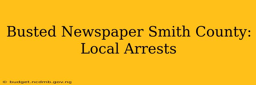 Busted Newspaper Smith County: Local Arrests