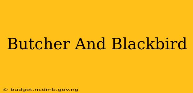 Butcher And Blackbird