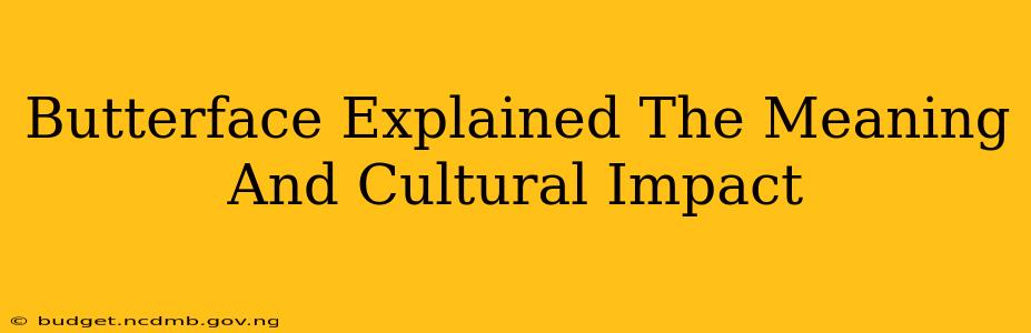 Butterface Explained The Meaning And Cultural Impact