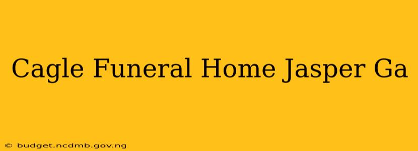 Cagle Funeral Home Jasper Ga