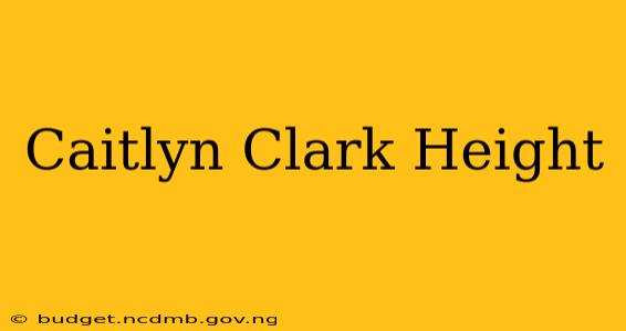 Caitlyn Clark Height
