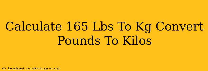 Calculate 165 Lbs To Kg Convert Pounds To Kilos