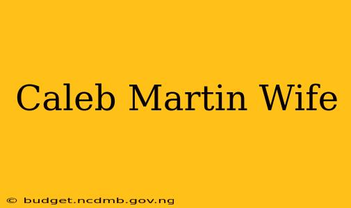 Caleb Martin Wife
