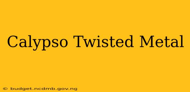 Calypso Twisted Metal