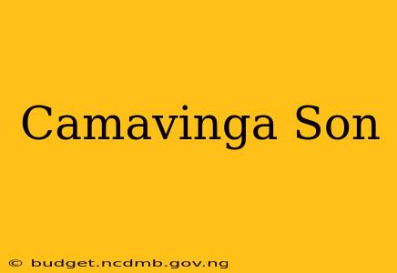 Camavinga Son