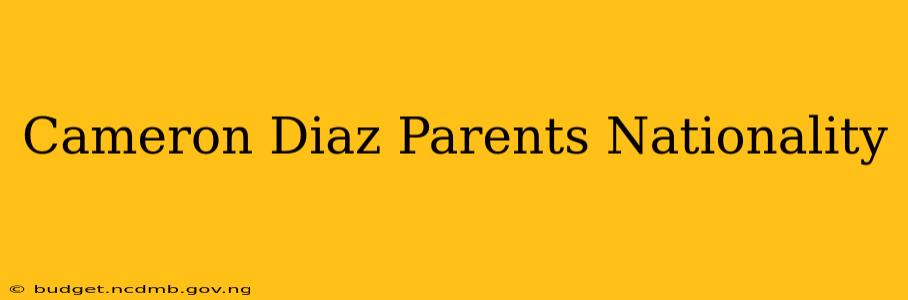 Cameron Diaz Parents Nationality