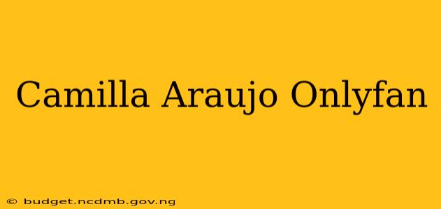 Camilla Araujo Onlyfan