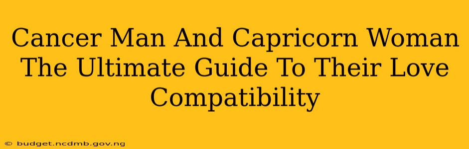 Cancer Man And Capricorn Woman The Ultimate Guide To Their Love Compatibility