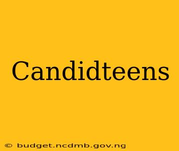 Candidteens