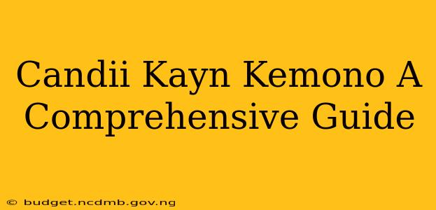 Candii Kayn Kemono A Comprehensive Guide