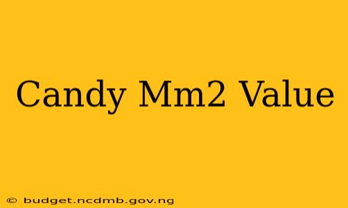 Candy Mm2 Value