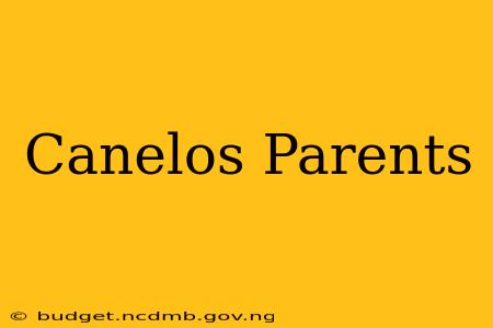 Canelos Parents
