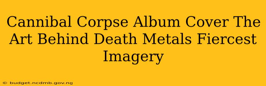 Cannibal Corpse Album Cover The Art Behind Death Metals Fiercest Imagery