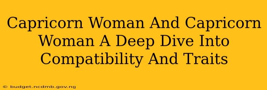 Capricorn Woman And Capricorn Woman A Deep Dive Into Compatibility And Traits