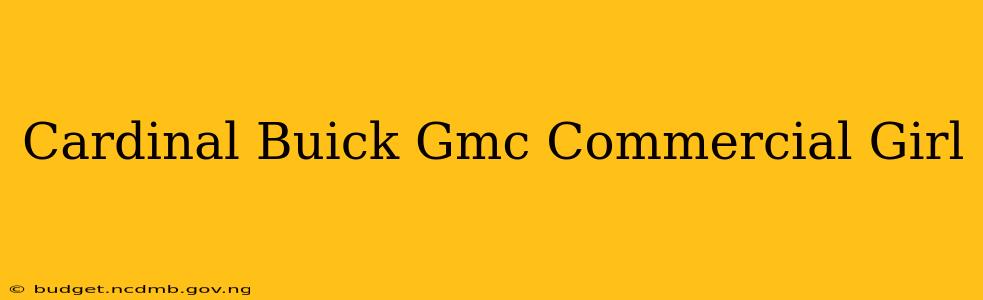 Cardinal Buick Gmc Commercial Girl