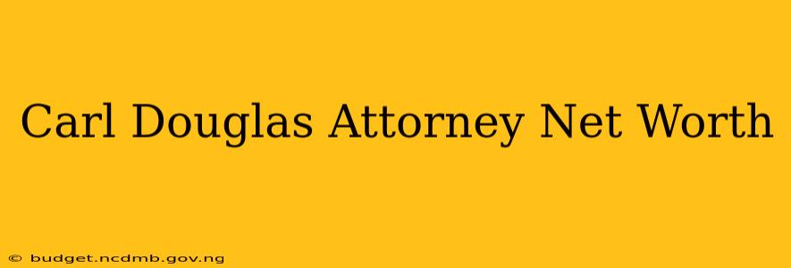 Carl Douglas Attorney Net Worth