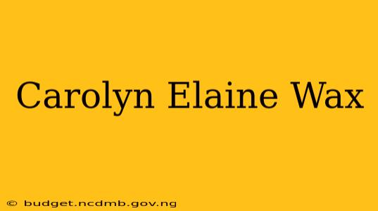 Carolyn Elaine Wax