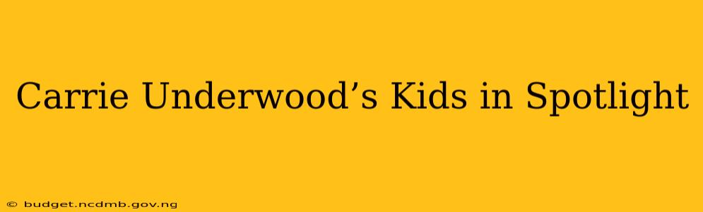 Carrie Underwood’s Kids in Spotlight