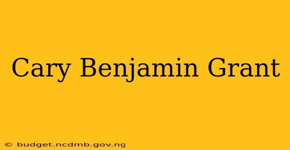 Cary Benjamin Grant