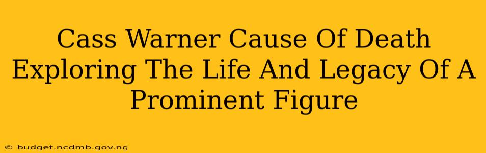 Cass Warner Cause Of Death Exploring The Life And Legacy Of A Prominent Figure